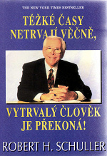 Těžké časy netrvají věčně, vytrvalý člověk je překoná - Robert H. Schuller